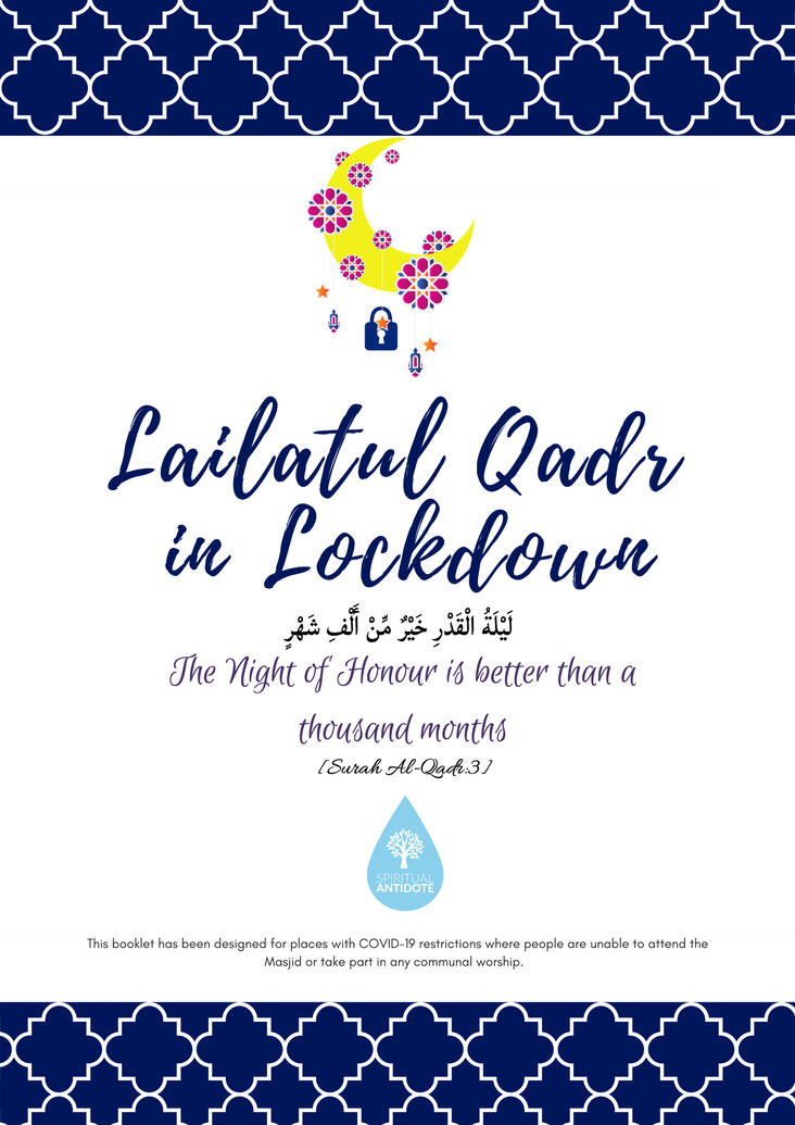 Lailatul Qadr Under Lockdown A Powerful Comprehensive Guide on How to Make the Most of Lailatul Qadr Under Lockdown! All praise belongs to Allah alone. We ask for His help, blessings and guidance. May Allah bless the messenger Muhammad ﷺ elevate his